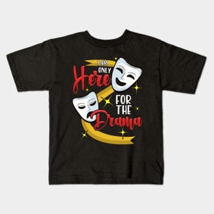 Funny I Am Only Here For The Drama Theater Pun Kids T-Shirt